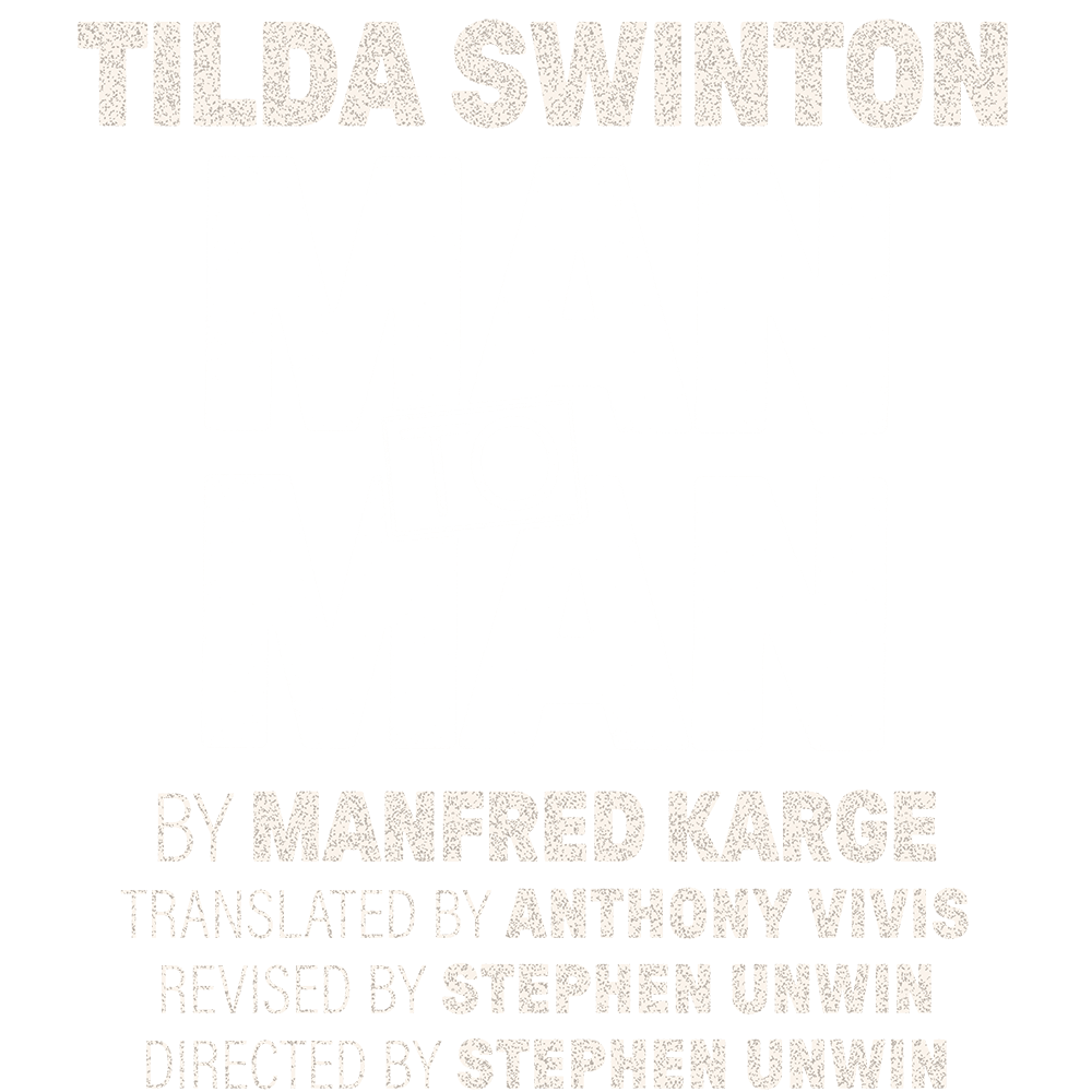 Tilda Swinton Man to Man By Manfred Karge Translated by Anthony Vivis Revised by Stephen Unwin Directed by Stephen Unwin